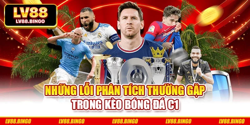 Những lỗi phân tích thường gặp trong kèo bóng đá C1