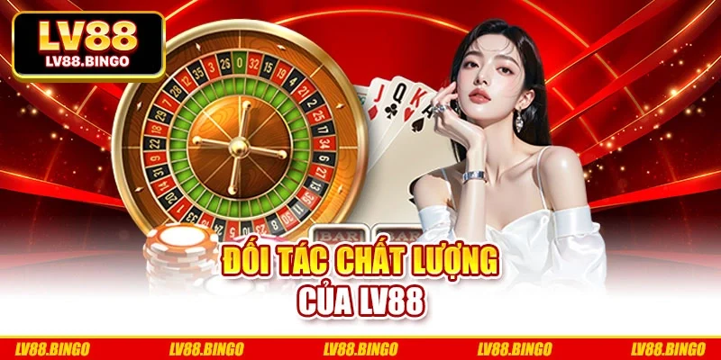 Đối tác chất lượng của Lv88