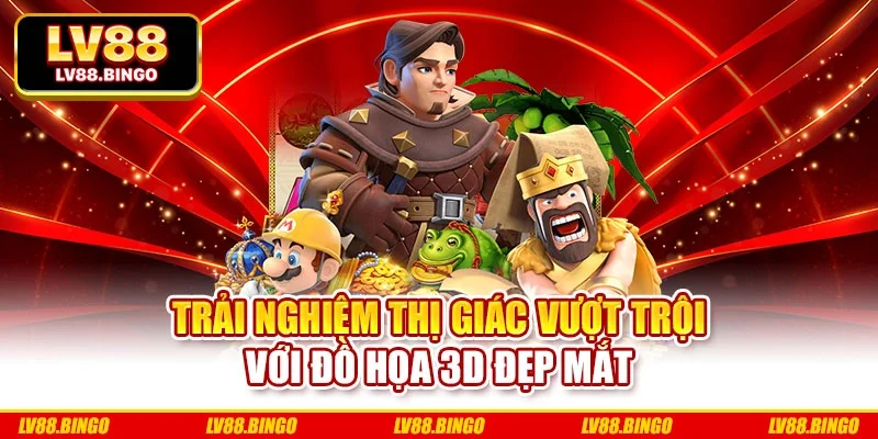 Trải nghiệm thị giác vượt trội với đồ họa 3D đẹp mắt