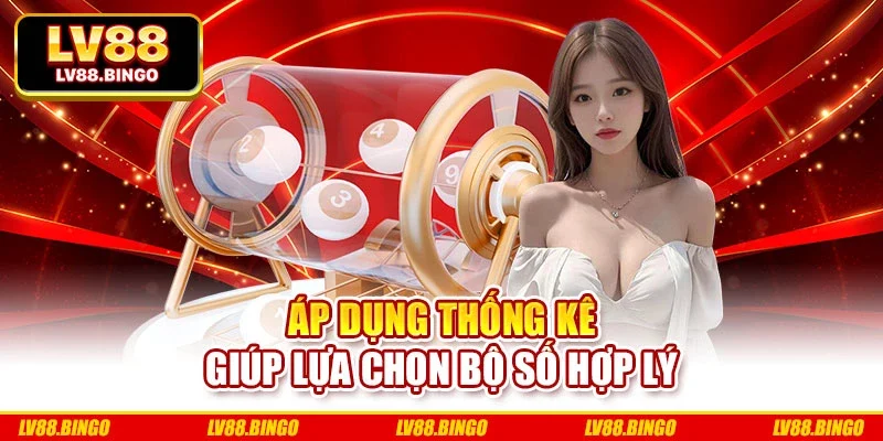 Áp dụng thống kê giúp lựa chọn bộ số hợp lý